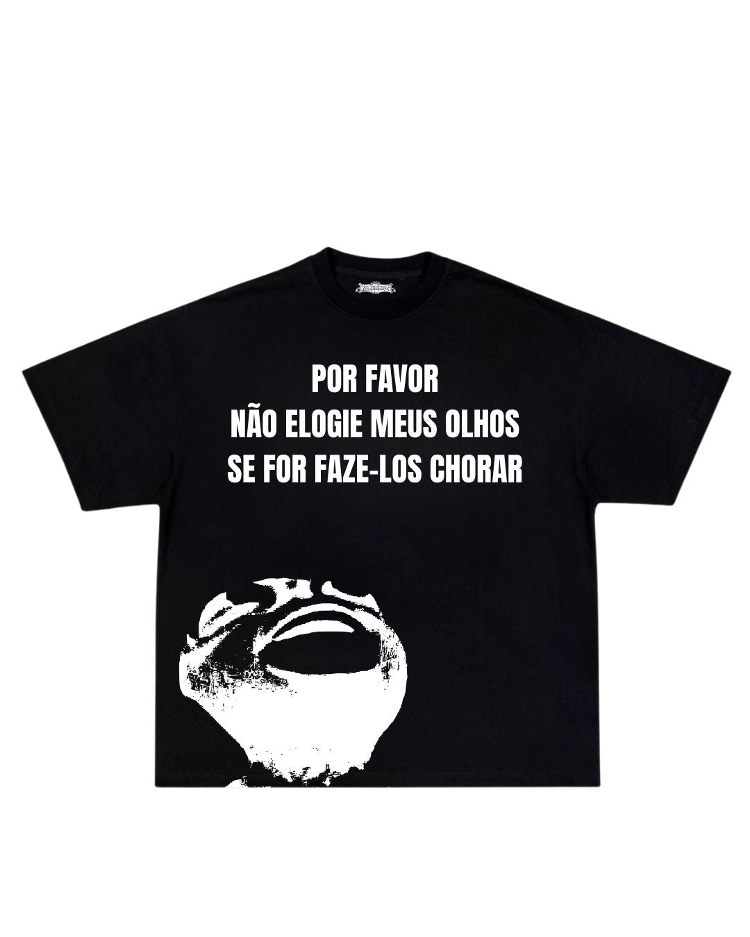 Camisa Por favor não elogie meus olhos se for fazê-los chorar