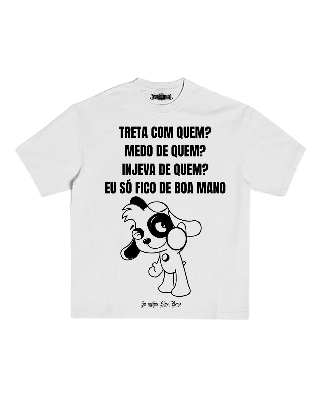 Camisa treta com quem? Medo de quem? Inveja de quem? Eu só fico de boa mano