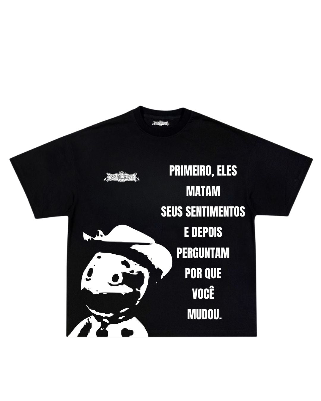 Camisa primeiro eles matam seus sentimentos e depois perguntam porque você mudou