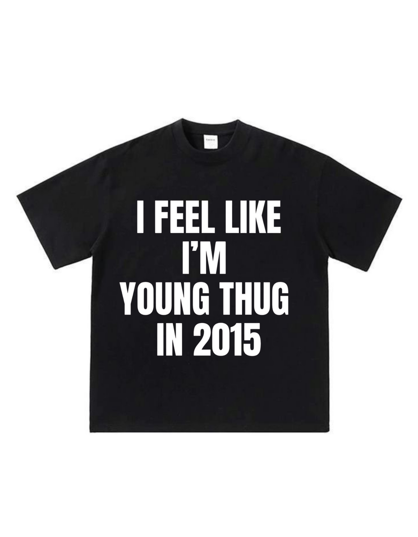Camisa I feel like young Thug in 2015