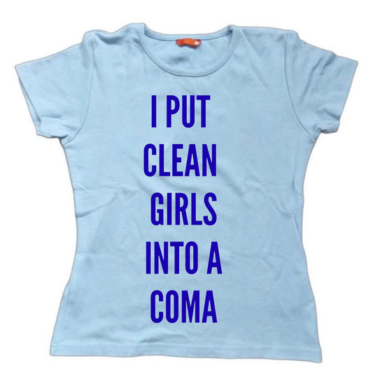Baby tee I put clean girls into a coma