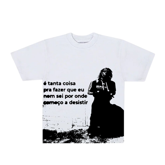 Camisa é tanta coisa pra fazer que eu neem sei por onde começo a desistir