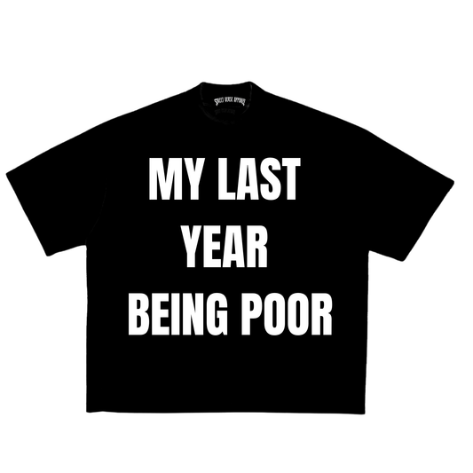 Camisa My Last year Being Poor