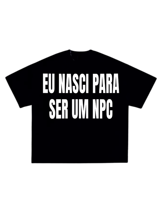 Camisa Eu nasci para ser um NPC