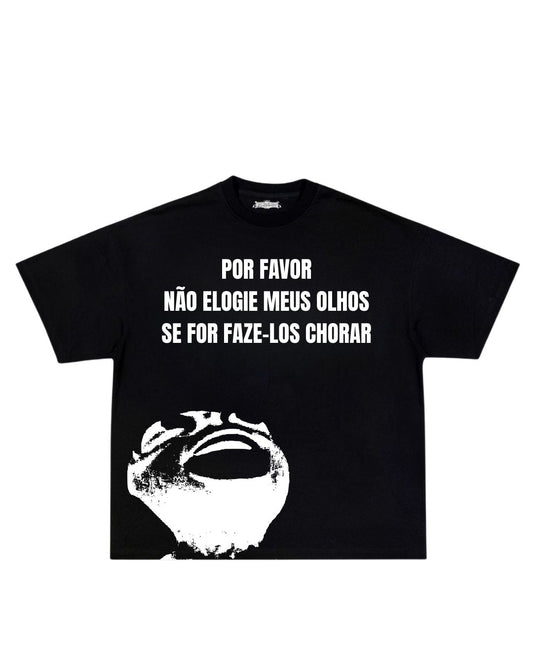 Camisa Por favor não elogie meus olhos se for fazê-los chorar