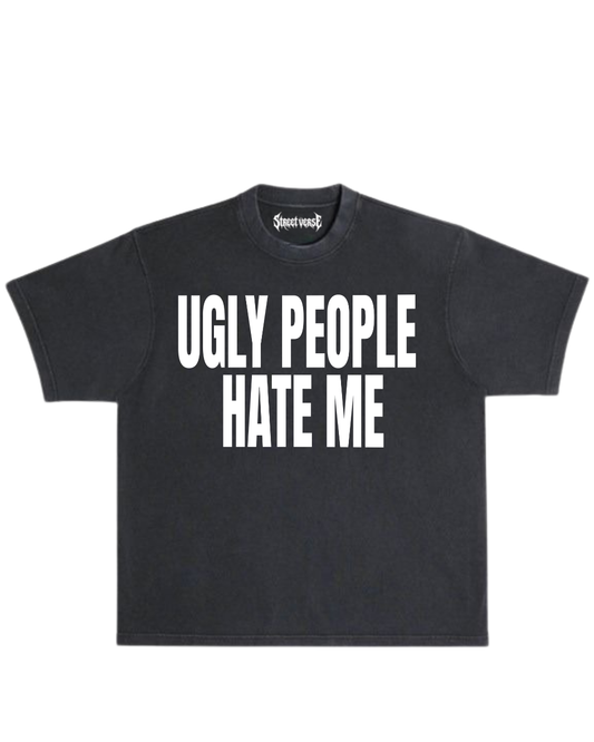 Camisa Ugly people hate me