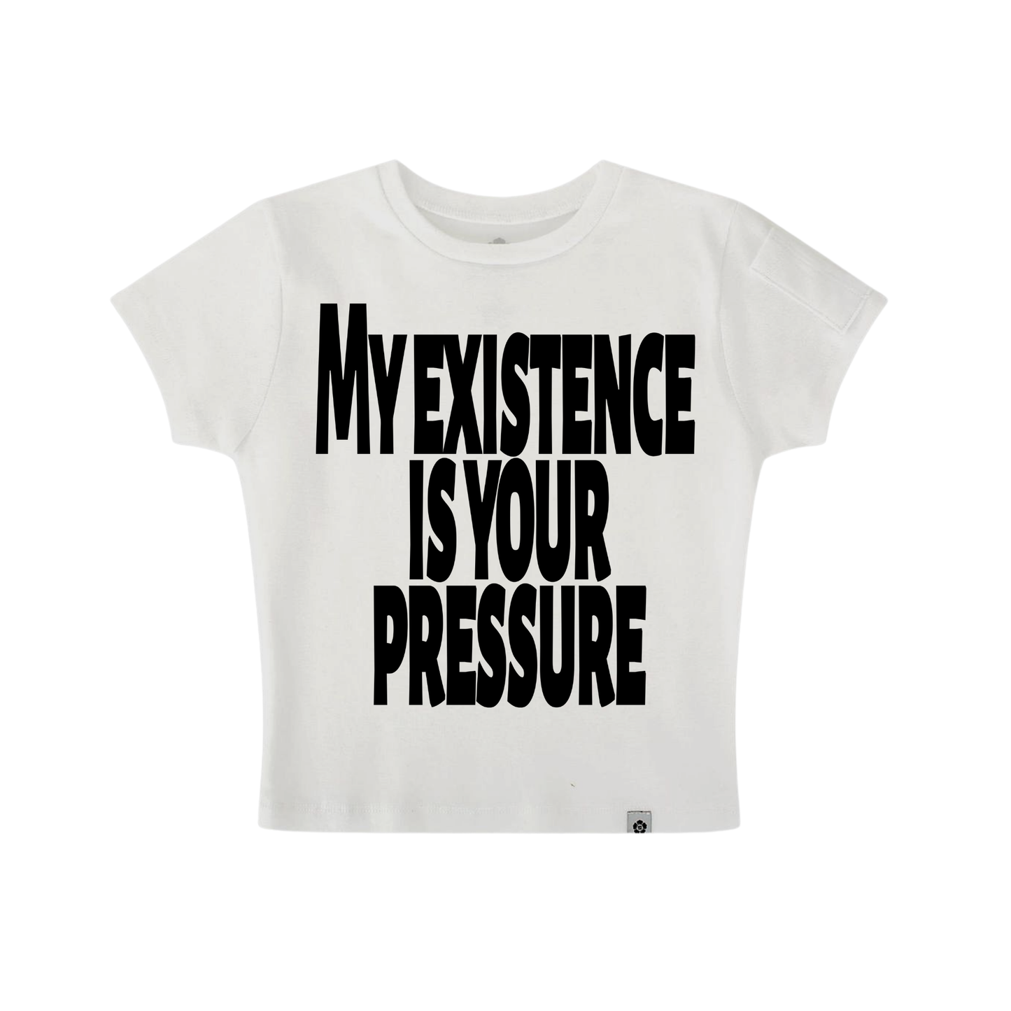 Baby tee my existence is your pressure