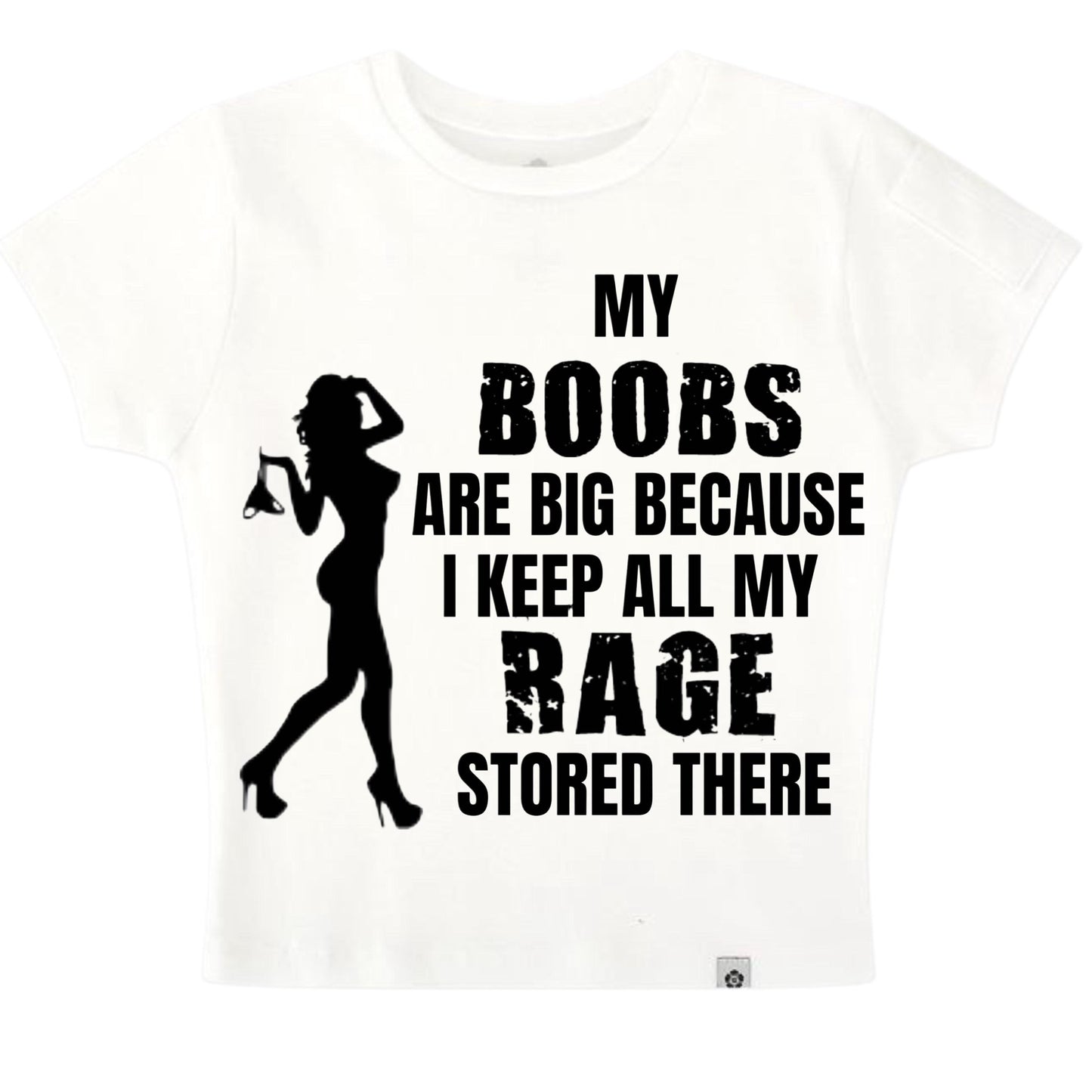 Baby tee My boobs are big because I keep all my rage store there
