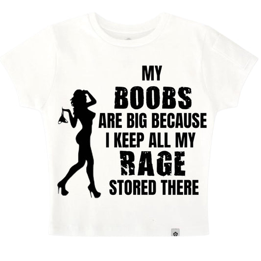 Baby tee My boobs are big because I keep all my rage store there