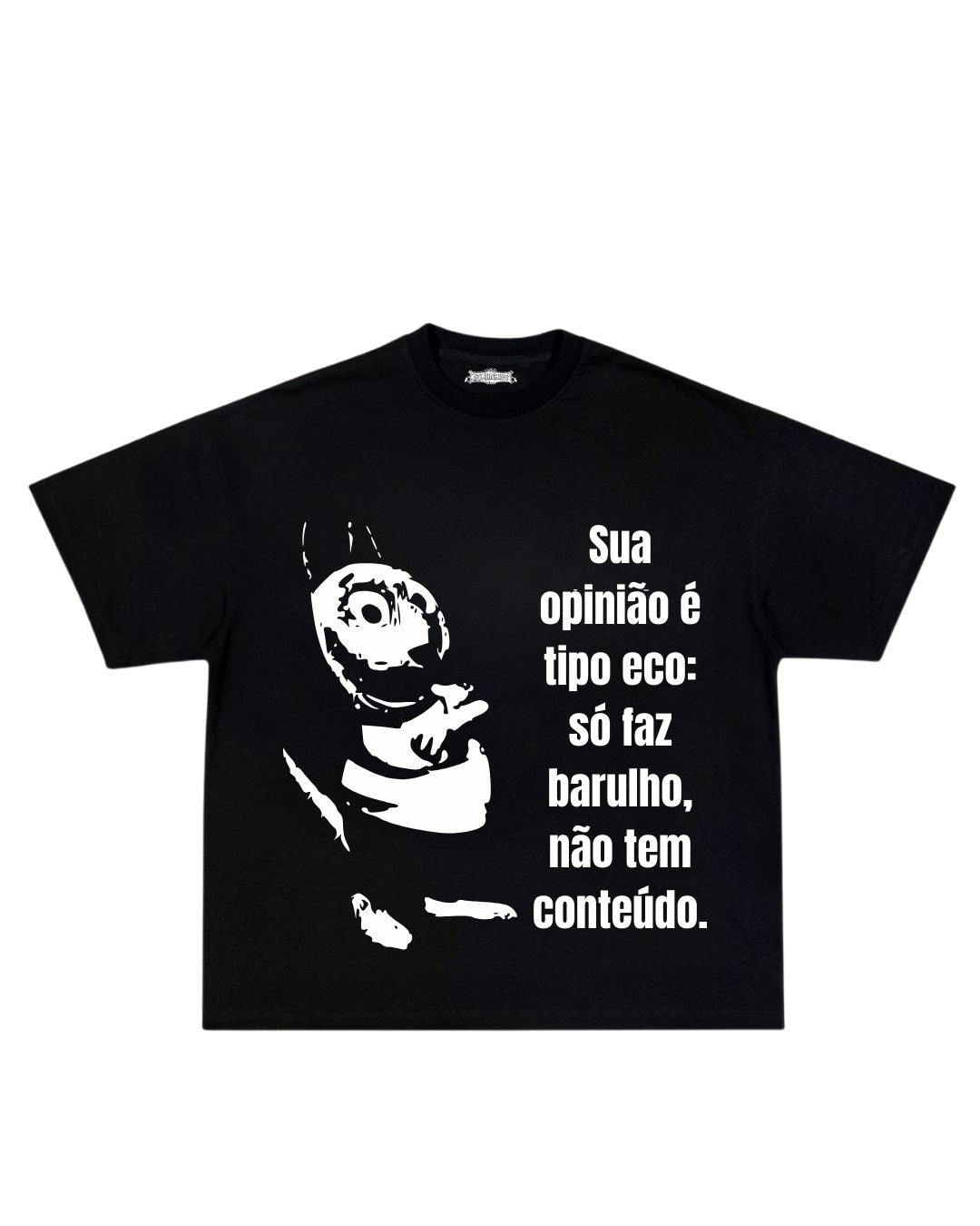 Camisa sua opinião é tipo eco: só faz barulho, não tem conteúdo